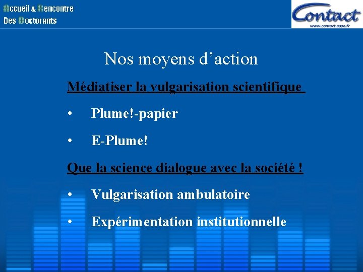 Nos moyens d’action Médiatiser la vulgarisation scientifique • Plume!-papier • E-Plume! Que la science Nos moyens d’action Médiatiser la vulgarisation scientifique • Plume!-papier • E-Plume! Que la science