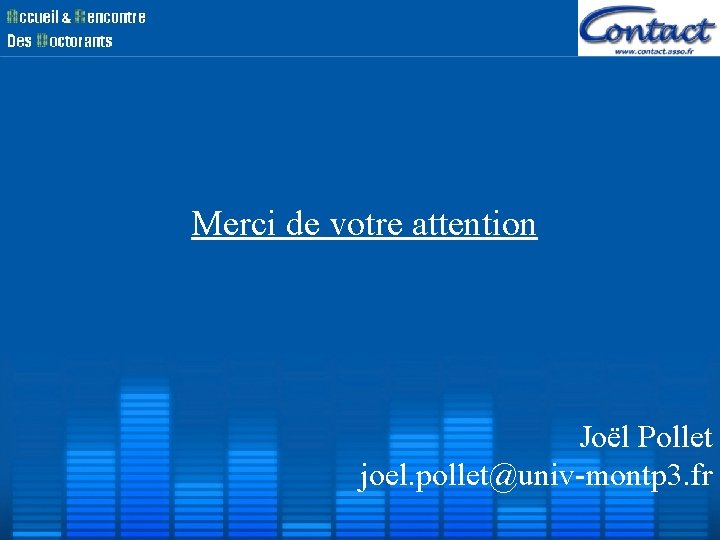 Merci de votre attention Joël Pollet joel. pollet@univ-montp 3. fr Merci de votre attention Joël Pollet joel. pollet@univ-montp 3. fr