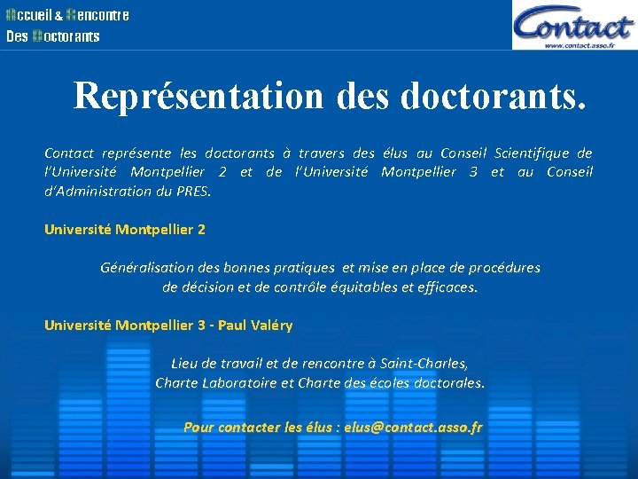 Représentation des doctorants. Contact représente les doctorants à travers des élus au Conseil Scientifique Représentation des doctorants. Contact représente les doctorants à travers des élus au Conseil Scientifique
