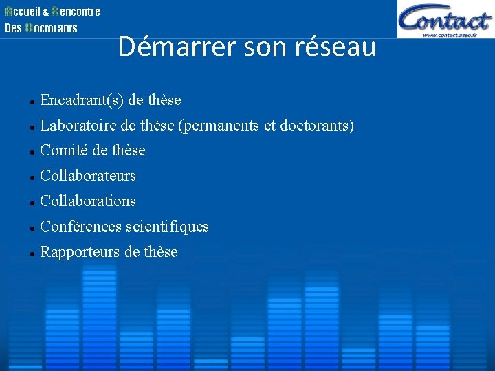 Démarrer son réseau Encadrant(s) de thèse Laboratoire de thèse (permanents et doctorants) Comité de Démarrer son réseau Encadrant(s) de thèse Laboratoire de thèse (permanents et doctorants) Comité de