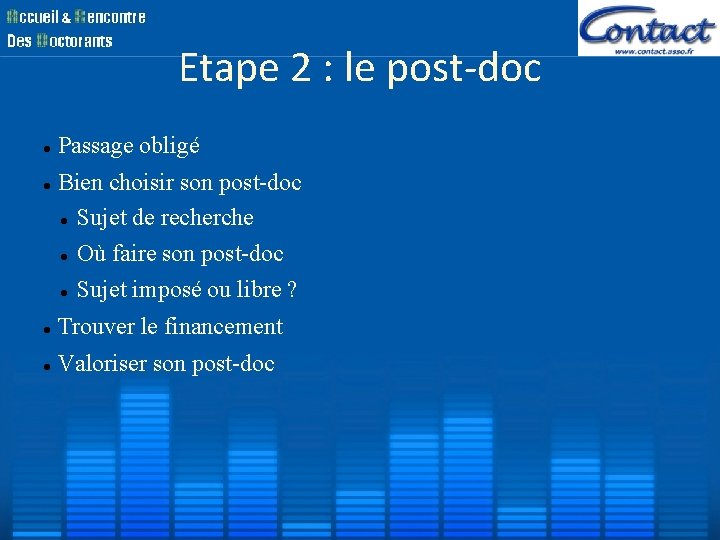 Etape 2 : le post-doc Passage obligé Bien choisir son post-doc Sujet de recherche Etape 2 : le post-doc Passage obligé Bien choisir son post-doc Sujet de recherche