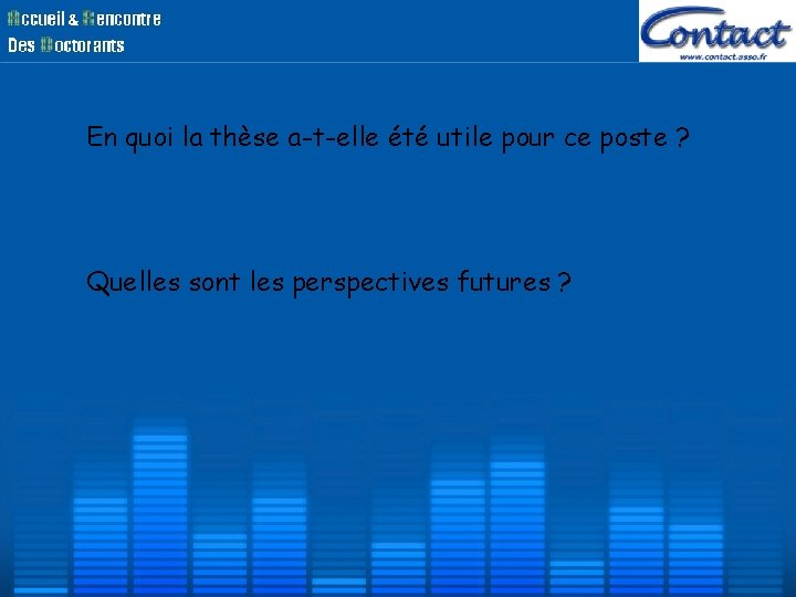 En quoi la thèse a-t-elle été utile pour ce poste ? Quelles sont les En quoi la thèse a-t-elle été utile pour ce poste ? Quelles sont les
