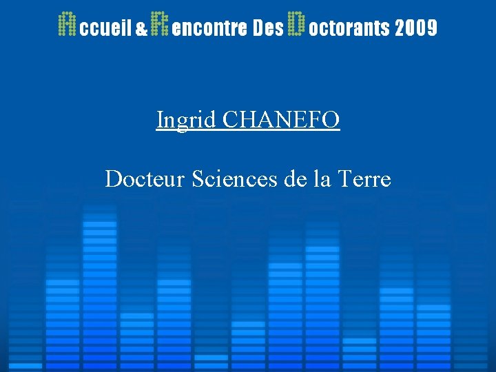 Ingrid CHANEFO Docteur Sciences de la Terre Ingrid CHANEFO Docteur Sciences de la Terre