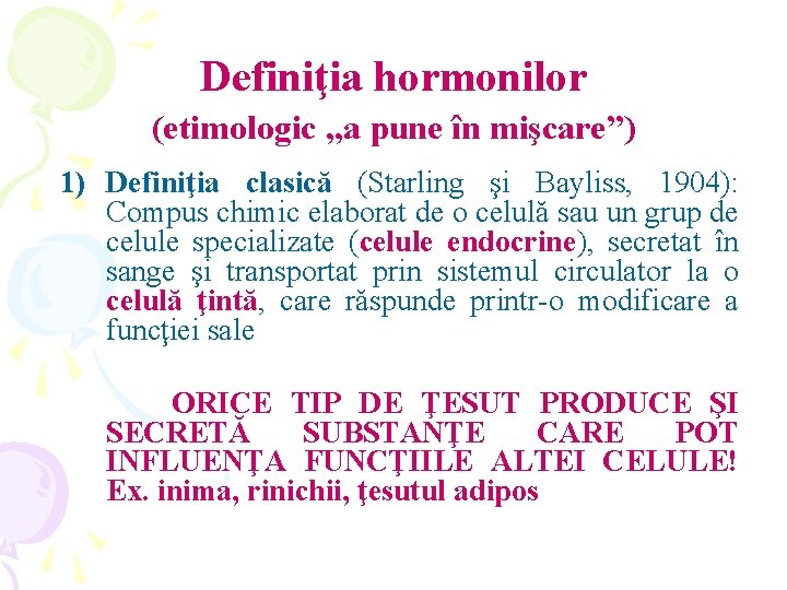 Definiţia hormonilor (etimologic „a pune în mişcare”) 1) Definiţia clasică (Starling şi Bayliss, 1904):