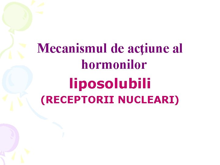 Mecanismul de acţiune al hormonilor liposolubili (RECEPTORII NUCLEARI) 