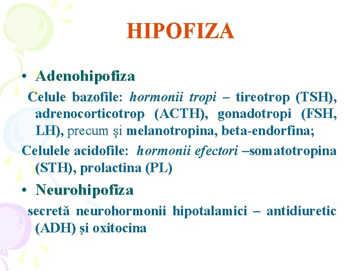 HIPOFIZA • Adenohipofiza Celule bazofile: hormonii tropi – tireotrop (TSH), adrenocorticotrop (ACTH), gonadotropi (FSH,