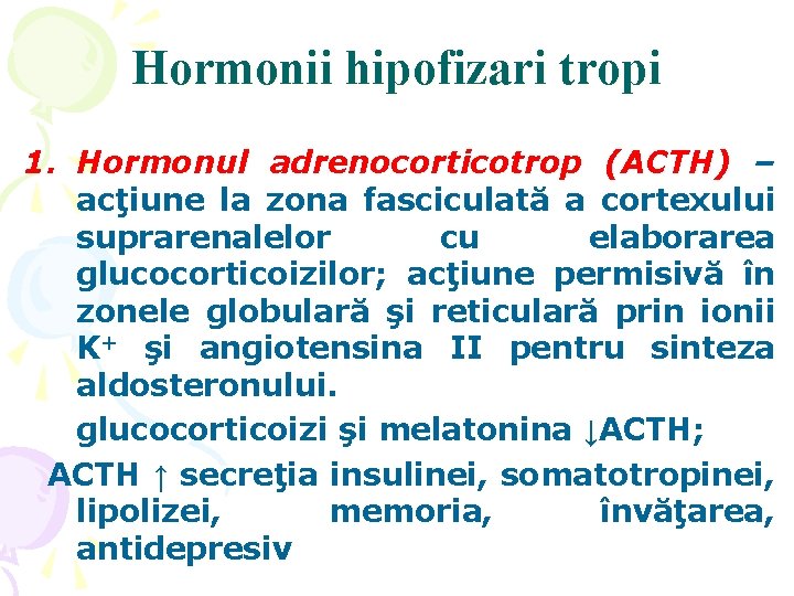 Hormonii hipofizari tropi 1. Hormonul adrenocorticotrop (ACTH) – acţiune la zona fasciculată a cortexului