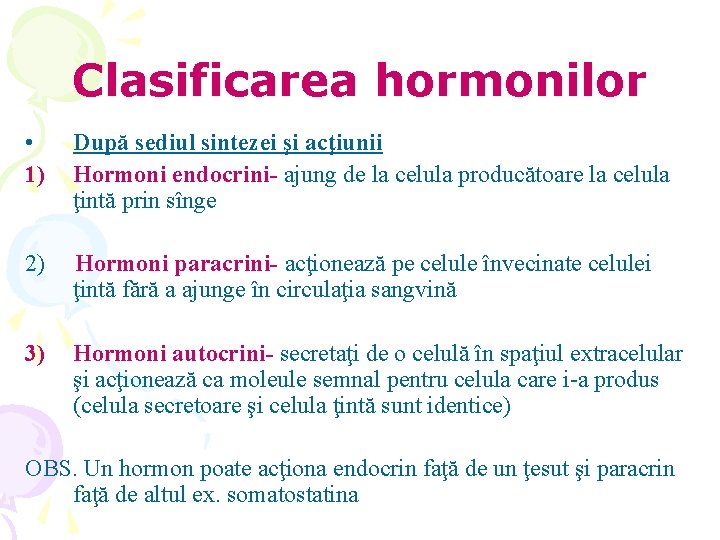 Clasificarea hormonilor • 1) După sediul sintezei şi acţiunii Hormoni endocrini- ajung de la