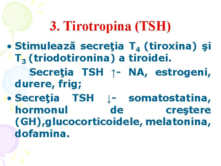 3. Tirotropina (TSH) • Stimulează secreţia T 4 (tiroxina) şi T 3 (triodotironina) a