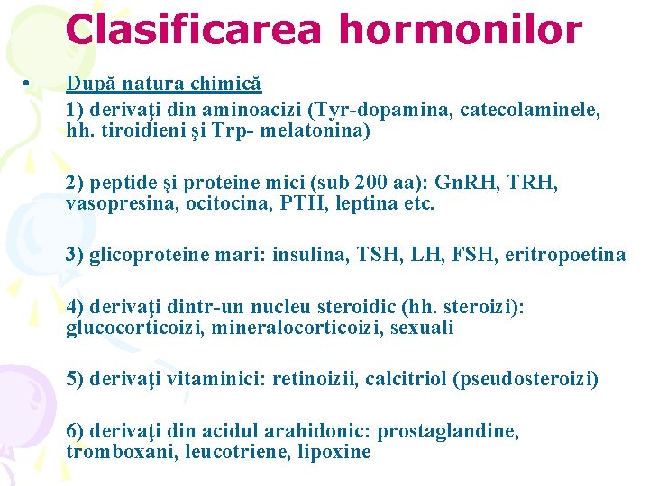Clasificarea hormonilor • După natura chimică 1) derivaţi din aminoacizi (Tyr-dopamina, catecolaminele, hh. tiroidieni