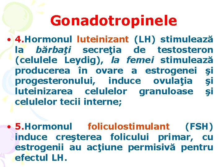 Gonadotropinele • 4. Hormonul luteinizant (LH) stimulează la bărbaţi secreţia de testosteron (celulele Leydig),