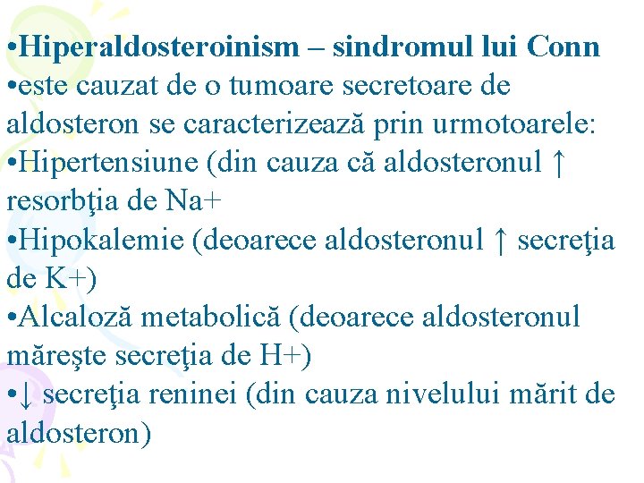  • Hiperaldosteroinism – sindromul lui Conn • este cauzat de o tumoare secretoare