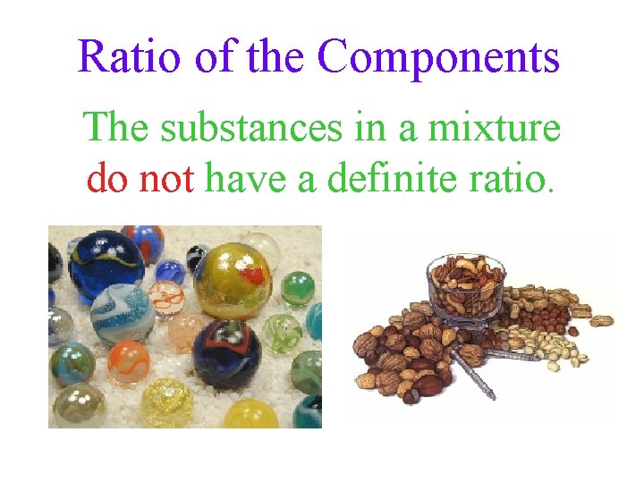 Ratio of the Components The substances in a mixture do not have a definite