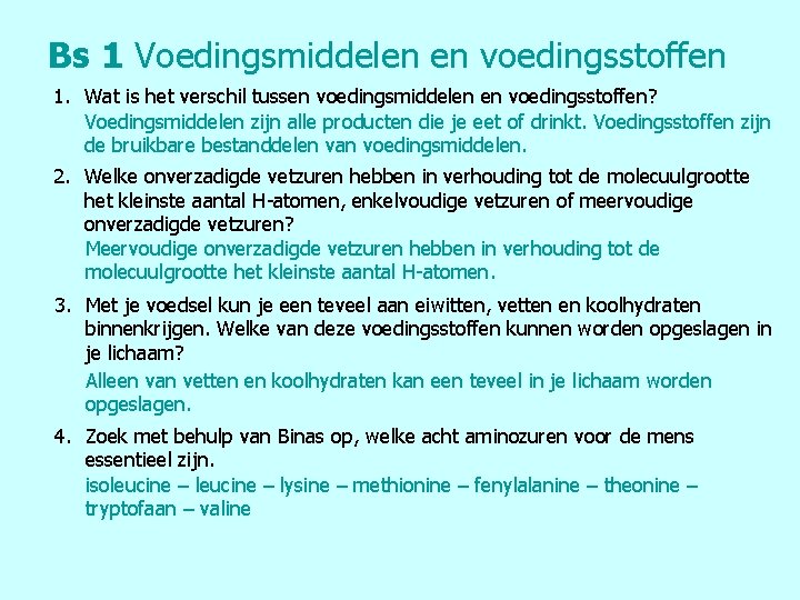 Bs 1 Voedingsmiddelen en voedingsstoffen 1. Wat is het verschil tussen voedingsmiddelen en voedingsstoffen?