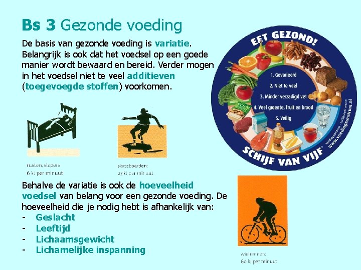 Bs 3 Gezonde voeding De basis van gezonde voeding is variatie. Belangrijk is ook