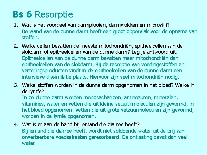 Bs 6 Resorptie 1. Wat is het voordeel van darmplooien, darmvlokken en microvilli? De