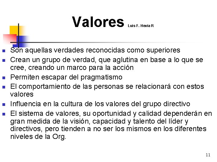 Valores n n n Luis F. Hevia R Son aquellas verdades reconocidas como superiores