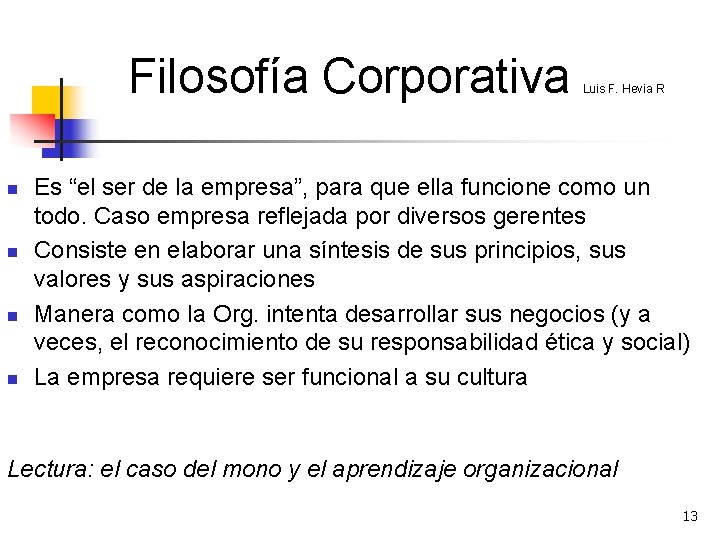 Filosofía Corporativa n n Luis F. Hevia R Es “el ser de la empresa”,