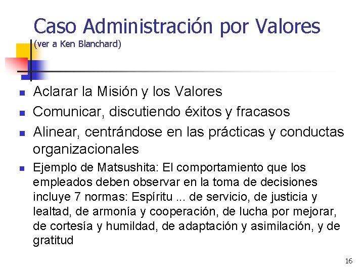 Caso Administración por Valores (ver a Ken Blanchard) n n Aclarar la Misión y