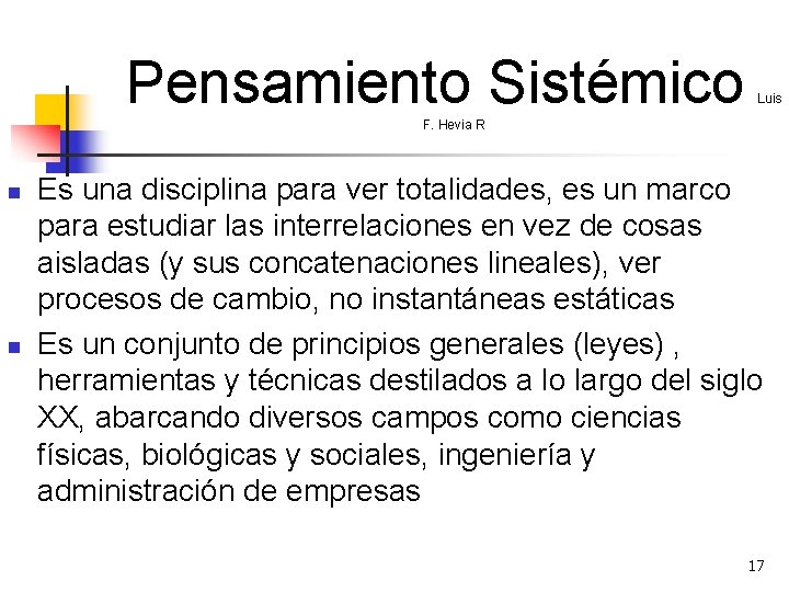 Pensamiento Sistémico Luis F. Hevia R n n Es una disciplina para ver totalidades,