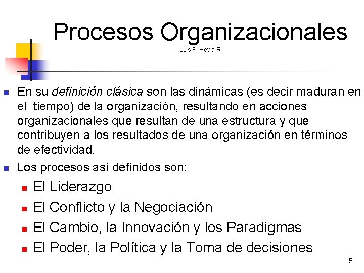 Procesos Organizacionales Luis F. Hevia R n n En su definición clásica son las