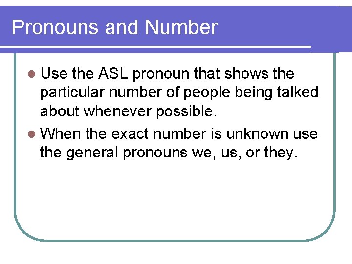 Pronouns and Number l Use the ASL pronoun that shows the particular number of