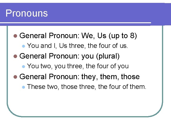 Pronouns l General l You and I, Us three, the four of us. l