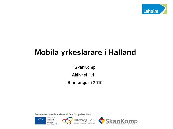 Mobila yrkeslärare i Halland Skan. Komp Aktivitet 1. 1. 1 Start augusti 2010 