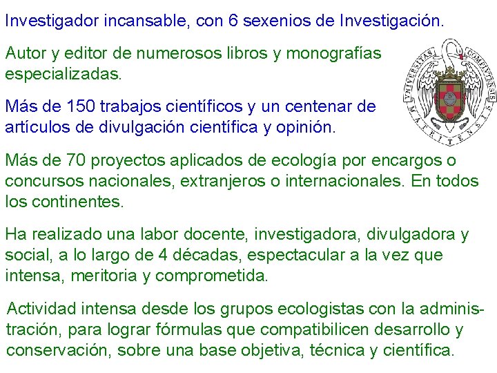 Investigador incansable, con 6 sexenios de Investigación. Autor y editor de numerosos libros y