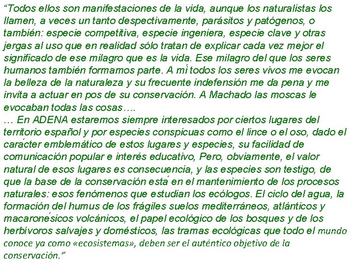 “Todos ellos son manifestaciones de la vida, aunque los naturalistas los llamen, a veces