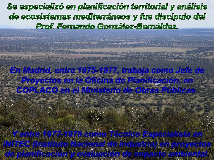 Se especializó en planificación territorial y análisis de ecosistemas mediterráneos y fue discípulo del