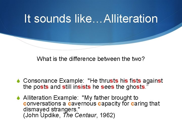It sounds like…Alliteration What is the difference between the two? S Consonance Example: "He It sounds like…Alliteration What is the difference between the two? S Consonance Example: "He