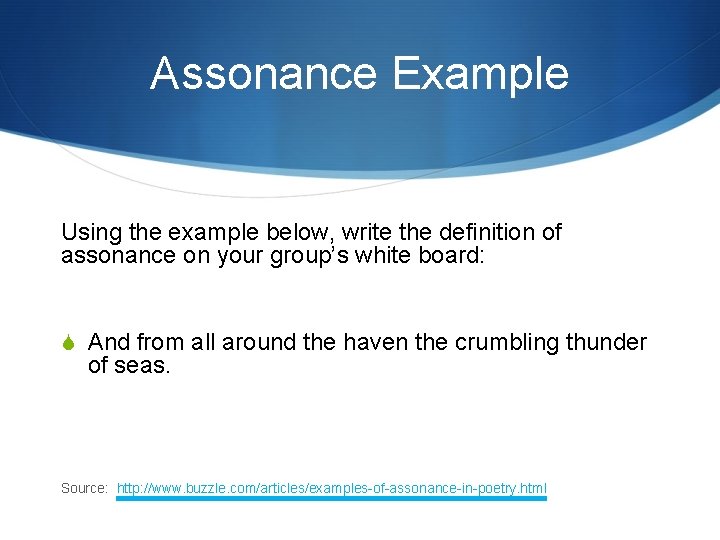 Assonance Example Using the example below, write the definition of assonance on your group’s Assonance Example Using the example below, write the definition of assonance on your group’s