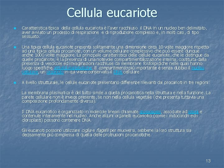 Cellula eucariote n n n Caratteristica tipica della cellula eucariota è l’aver racchiuso il