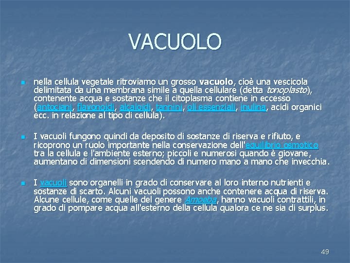 VACUOLO n nella cellula vegetale ritroviamo un grosso vacuolo, cioè una vescicola delimitata da