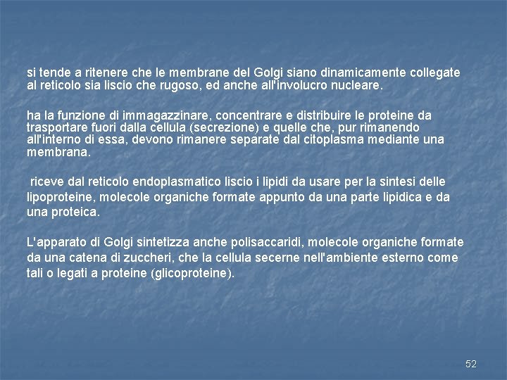 si tende a ritenere che le membrane del Golgi siano dinamicamente collegate al reticolo