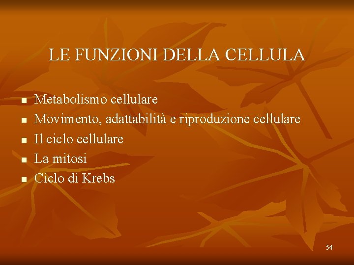 LE FUNZIONI DELLA CELLULA n n n Metabolismo cellulare Movimento, adattabilità e riproduzione cellulare