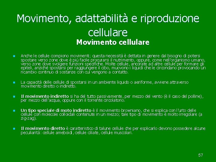 Movimento, adattabilità e riproduzione cellulare Movimento cellulare n Anche le cellule compiono movimenti; questa