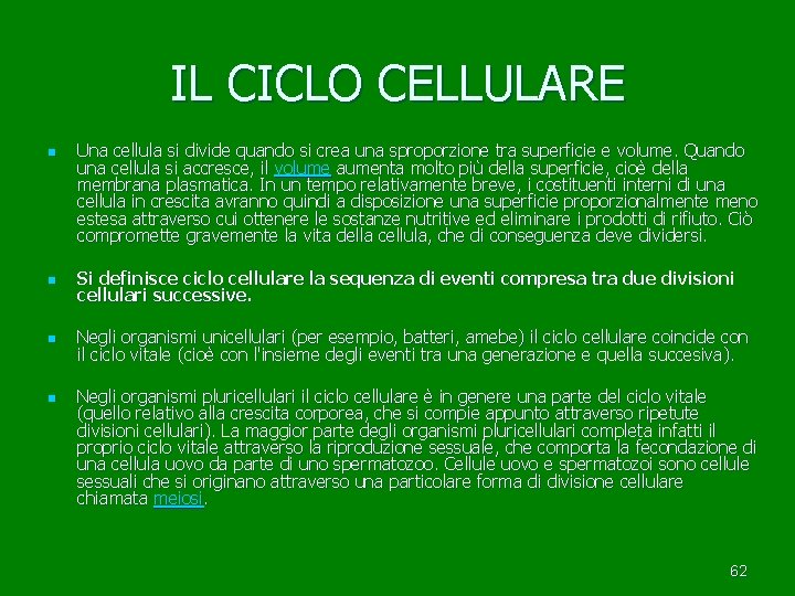 IL CICLO CELLULARE n Una cellula si divide quando si crea una sproporzione tra