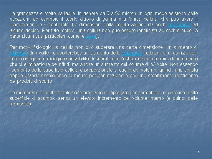La grandezza è molto variabile, in genere da 5 a 50 micron; in ogni