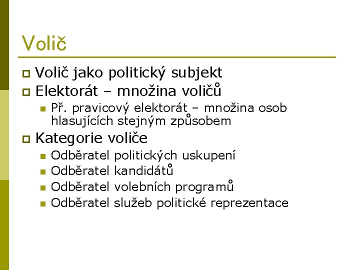 Volič jako politický subjekt p Elektorát – množina voličů p n p Př. pravicový