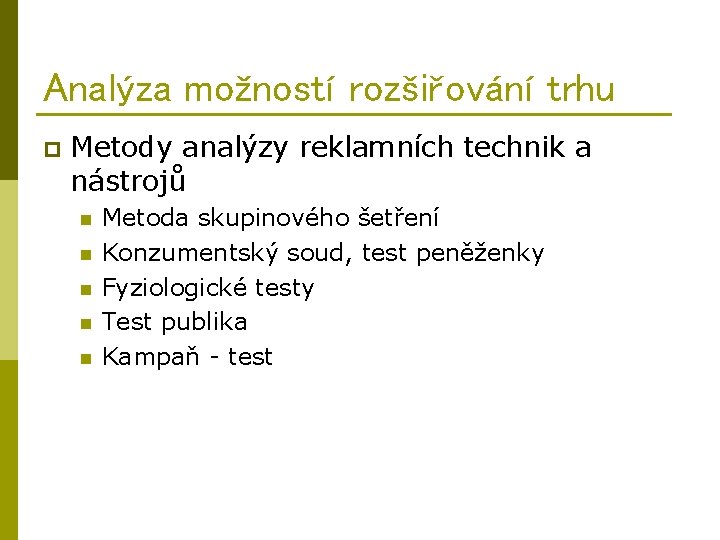 Analýza možností rozšiřování trhu p Metody analýzy reklamních technik a nástrojů n n n
