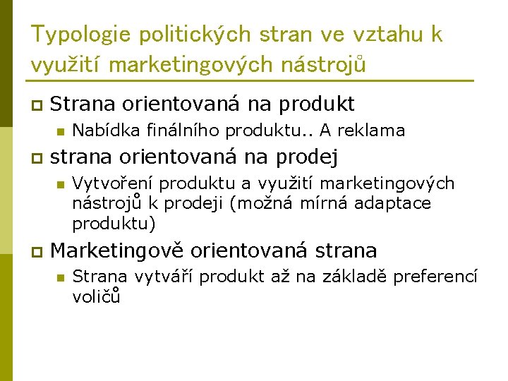 Typologie politických stran ve vztahu k využití marketingových nástrojů p Strana orientovaná na produkt