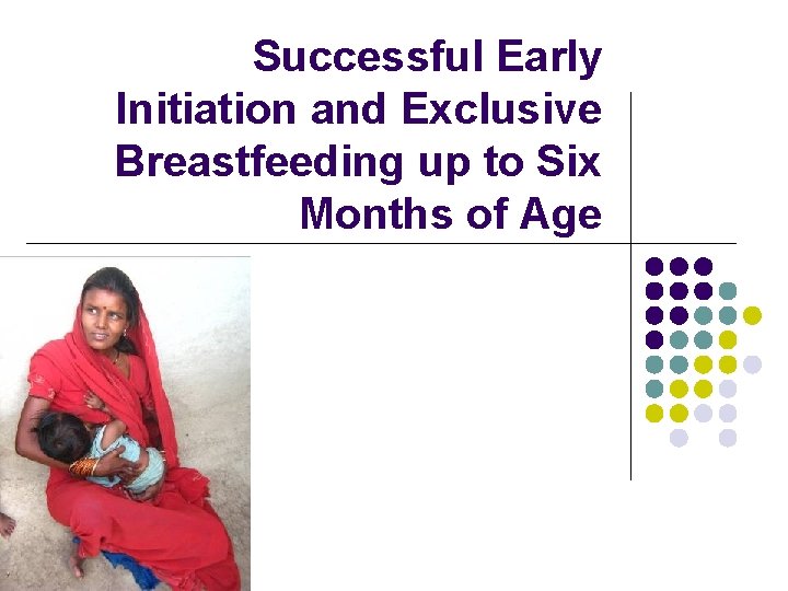 Successful Early Initiation and Exclusive Breastfeeding up to Six Months of Age 