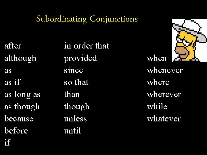 Subordinating Conjunctions after although as as if as long as as though because before