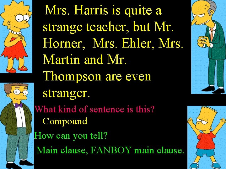 Mrs. Harris is quite a strange teacher, but Mr. Horner, Mrs. Ehler, Mrs. Martin