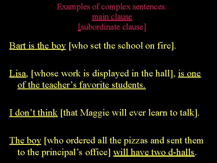Examples of complex sentences: main clause [subordinate clause] Bart is the boy [who set