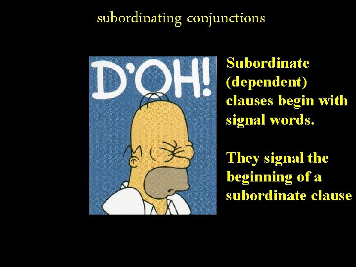 subordinating conjunctions Subordinate (dependent) clauses begin with signal words. They signal the beginning of