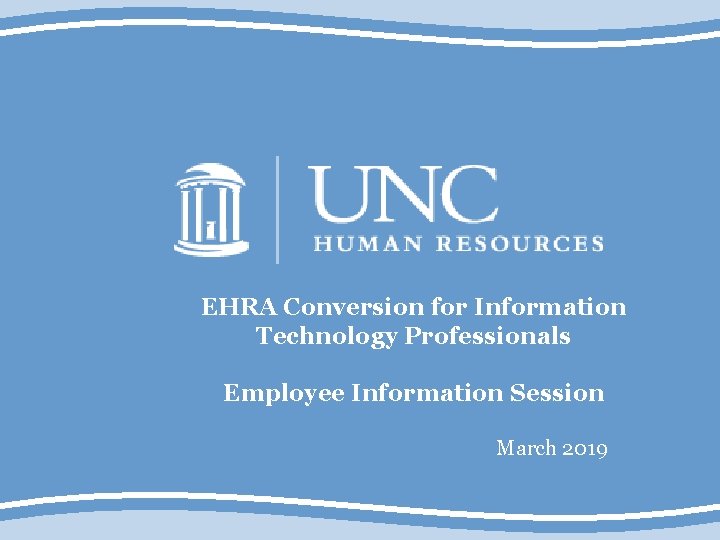 EHRA Conversion for Information Technology Professionals Employee Information Session March 2019 