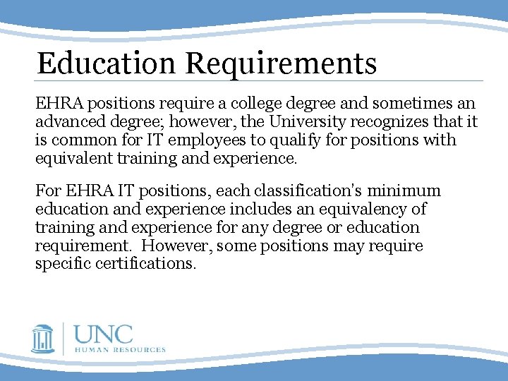 Education Requirements EHRA positions require a college degree and sometimes an advanced degree; however,